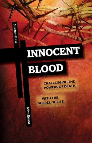 9781936760299-Innocent Blood: Challenging the Powers of Death with the Gospel of Life-Ensor, John