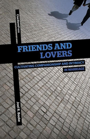 9781936760442-Friends and Lovers: Towards Companionship and Intimacy in Marriage-Beeke, Joel