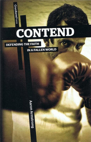 9781936760602-Contend: Defending the Faith in a Fallen World-Armstrong, Aaron