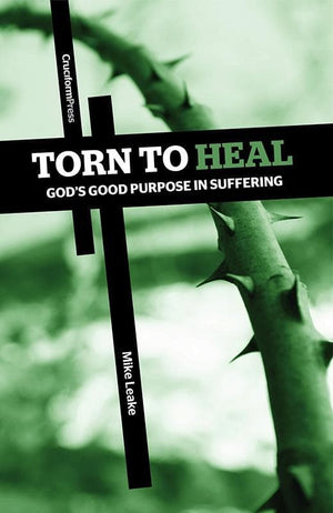 9781936760732-Torn to Heal: Gods Good Purpose in Suffering-Leake, Mike