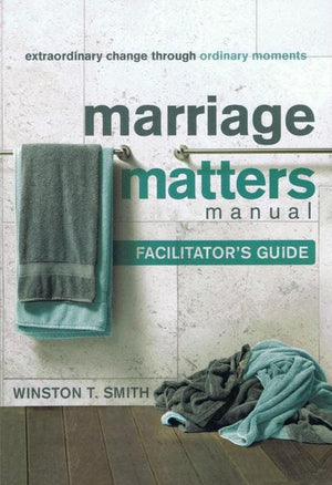 9781936768097-Marriage Matters Facilitator's Guide: Extraordinary Change through Ordinary Moments-Smith, Winston T.