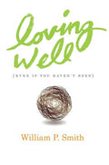 9781936768295-Loving Well: Even if You Haven't Been-Smith, William P.