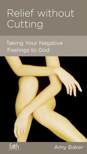 9781936768363-NGP Relief without Cutting: Taking Your Negative Feelings to God-Baker, Amy