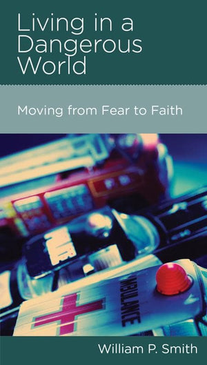 9781936768424-NGP Living in a Dangerous World: Moving from Fear to Faith-Smith, William