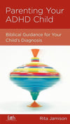 9781936768431-NGP Parenting Your ADHD Child: Biblical Guidance for Your Child's Diagnosis-Jamison, Rita