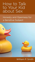 9781936768448-NGP How to Talk to Your Kid about Sex: Honesty and Openness for a Sensitive Subject-Smith, William