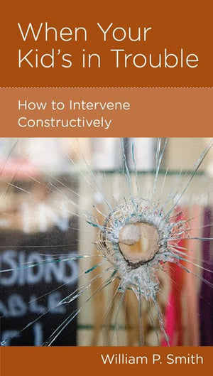 9781936768462-NGP When Your Kid's in Trouble: How to Intervene Constructively-Smith, William