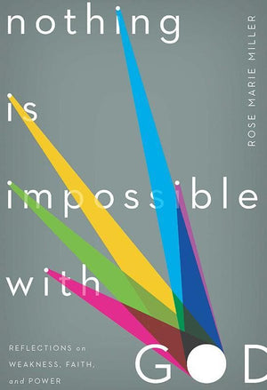 9781936768684-Nothing Is Impossible with God: Reflections on Weakness, Faith, and Power-Miller, Rose Marie