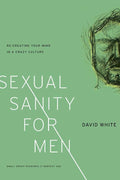 9781936768998-Sexual Sanity for Men: Re-Creating Your Mind in a Crazy Culture-White, David