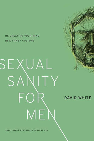 9781936768998-Sexual Sanity for Men: Re-Creating Your Mind in a Crazy Culture-White, David