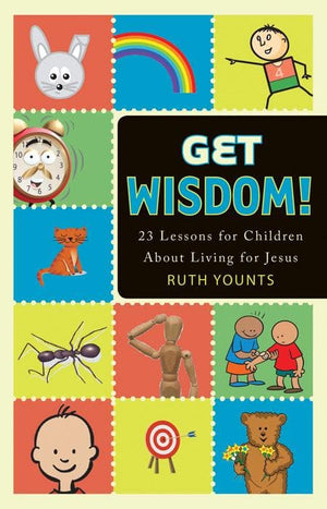 9781936908127-Get Wisdom: 23 Lessons for Children About Loving Jesus-Younts, Ruth