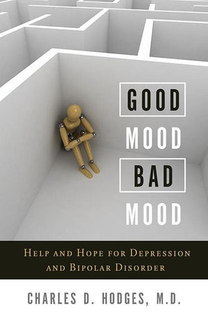 9781936908509-Good Mood Bad Mood: Help and Hope for Depression and Bipolar Disorder-Hodges, Charles D.