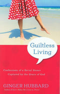 9781936908639-Guiltless Living: Confessions of a Serial Sinner Captured by the Grace of God-Hubbard, Ginger