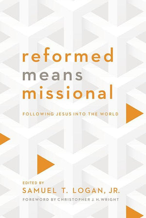 9781938267758-Reformed Means Missional: Following Jesus into the World-Logan, Samuel