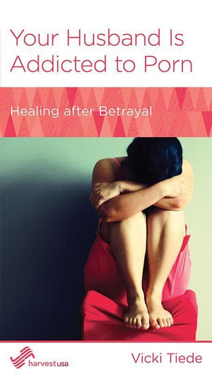 9781939946119-NGP Your Husband is Addicted to Porn: Healing After Betrayal-Tiede, Vicki