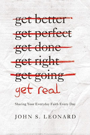 9781939946232-Get Real: Sharing Your Everyday Faith Every Day-Leonard, John