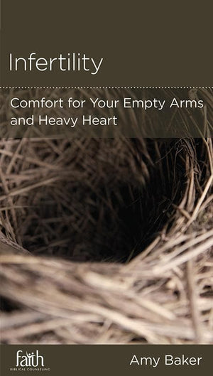 9781939946331-NGP Infertility: Comfort for Your Empty Arms and Heavy Heart-Baker, Amy; Wickert, Daniel