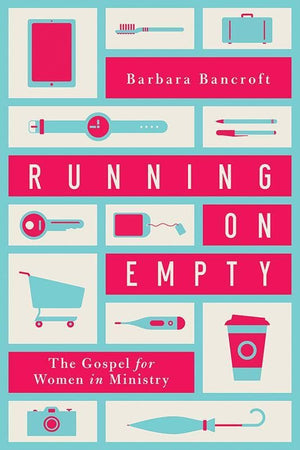 9781939946355-Running on Empty: The Gospel for Women in Ministry-Bancroft, Barbara