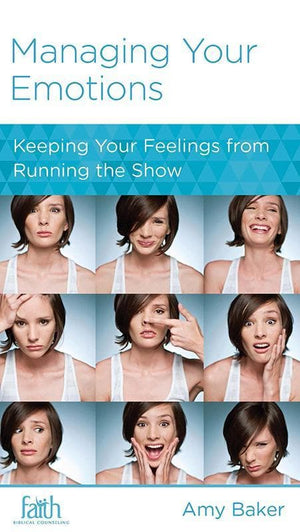 9781939946416-NGP Managing Your Emotions: Keeping Your Feelings from Running the Show-Baker, Amy