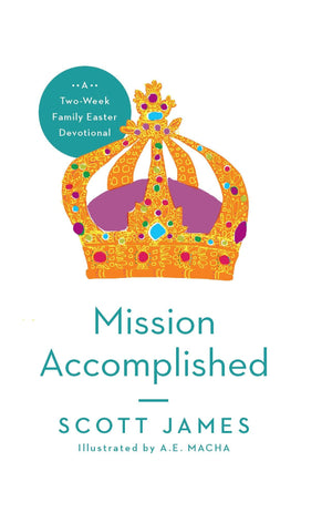 Mission Accomplished: Family Easter Devotional | James | 9781939946577
