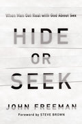 9781939946638-Hide or Seek: When Men Get Real with God about Sex-Freeman, John