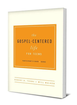 Gospel-Centered Life Teens Participant Guide by Thune, Robert H; Walker, Will (9781939946690) Reformers Bookshop