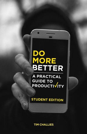 Do More Better: A Practical Guide to Productivity: Student Edition by Challies, Tim (9781941114469) Reformers Bookshop