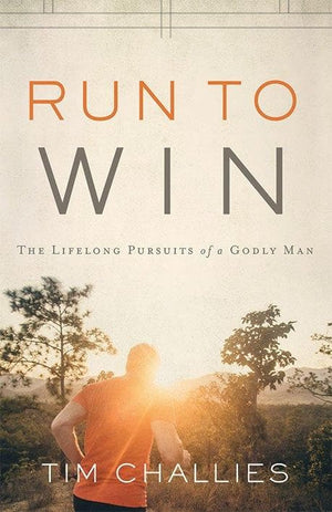 Run to Win: The Lifelong Pursuits of a Godly Man by Challies, Tim (9781941114889) Reformers Bookshop