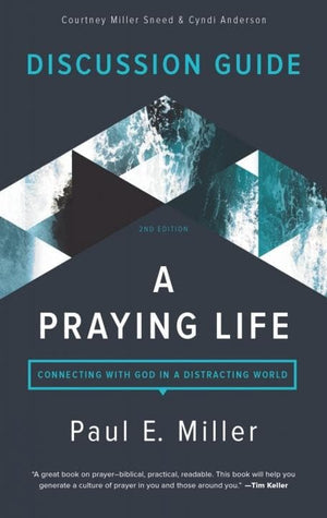 A Praying Life Discussion Guide by Miller, Paul E. (9781941178195) Reformers Bookshop
