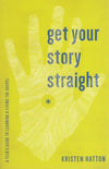 9781942572060-Get Your Story Straight: A Teen Guide to Learning and Living the Gospel-Hatton, Kristen