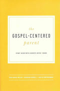 9781942572145-Gospel-Centered Parent, The-Harrell, Deborah; Klumpenhower, Jack; Miller, Rose Marie