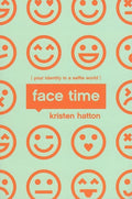 9781942572992-Face Time: Your Identity in a Selfie World-Hatton, Kristen