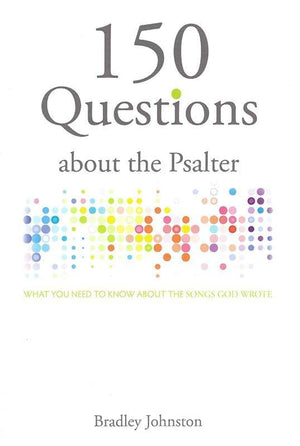 9781943017027-150 Questions about Psalter: What You Need to Know About the Songs God Wrote-Johnston, Bradley