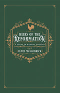 Heirs of the Reformation by McGoldrick, James (9781943539123) Reformers Bookshop
