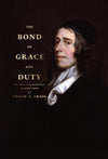 The Bond of Grace and Duty — In the Soteriology of John Owen by Craig, Philip A. (9781943539161) Reformers Bookshop
