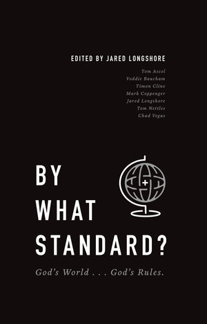 By What Standard? God's World...God's Rules by Longshore, Jared (9781943539215) Reformers Bookshop