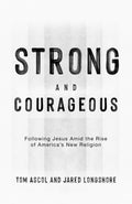 Strong And Courageous: Book by Tom Ascol And Jared Longshore