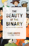 Beauty of the Binary, The: Male and Female He Created Them by Luke Griffo