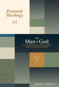 Pastoral Theology: The Man of God: His Shepherding, Evangelizing, and Counseling Labors (Volume 3)