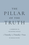 OLD COVER: Pillar of the Truth, The: A Commentary on the Pastoral Epistles (1 Timothy, 2 Timothy, Titus) by Wilson, Douglas (9781944503505) Reformers Bookshop
