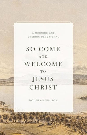 So Come and Welcome to Jesus Christ | Wilson, Douglas | 9781944503826