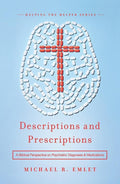 9781945270116-Descriptions and Prescriptions: A Biblical Perspective on Psychiatric Diagnoses and Medications-Emlet, Michael R.