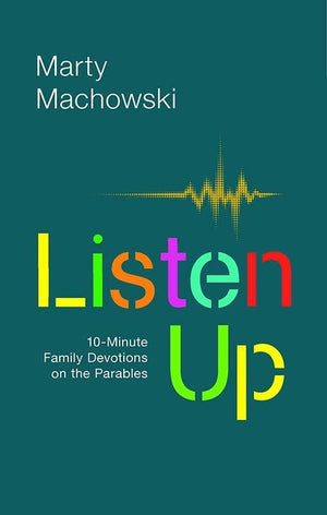 9781945270154-Listen Up: Ten-Minute Family Devotions on the Parables-Machowski, Marty