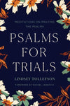 Psalms for Trials: Meditations on Praying the Psalms by Tollefson, Lindsey (9781947644038) Reformers Bookshop