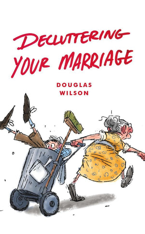 Decluttering Your Marriage by Wilson, Douglas (9781947644106) Reformers Bookshop