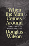Revelation Commentary: When the Man Comes Around by Wilson, Douglas (9781947644922) Reformers Bookshop