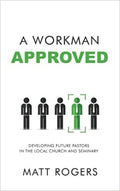 Workman Approved, A: Developing Future Pastors in the Local Church and Seminary