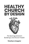 Healthy Church by Design: The Synergy Between Buildings and Church Health