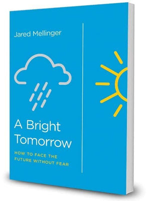 A Bright Tomorrow: How to Face the Future Without Fear by Mellinger, Jared (9781948130011) Reformers Bookshop
