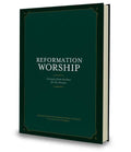 Reformation Worship: Liturgies from the Past for the Present by Gibson, Jonathan; Earngey, Mark (Editors) (9781948130219) Reformers Bookshop